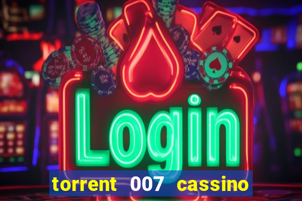 torrent 007 cassino royale legendado